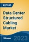 Data Center Structured Cabling Market - Global Industry Size, Share, Trends, Opportunity, and Forecast, 2018-2028 - Product Image