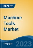 Machine Tools Market - Global Industry Size, Share, Trends, Opportunity, and Forecast, 2018-2028- Product Image