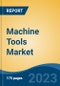Machine Tools Market - Global Industry Size, Share, Trends, Opportunity, and Forecast, 2018-2028 - Product Image