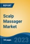Scalp Massager Market - Global Industry Size, Share, Trends, Opportunity, and Forecast, 2018-2028 - Product Image