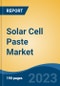 Solar Cell Paste Market - Global Industry Size, Share, Trends, Opportunity, and Forecast, 2018-2028 - Product Image