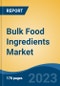 Bulk Food Ingredients Market - Global Industry Size, Share, Trends, Opportunity, and Forecast, 2018-2028 - Product Image