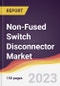 Non-Fused Switch Disconnector Market Report: Trends, Forecast and Competitive Analysis to 2030 - Product Image