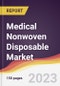 Medical Nonwoven Disposable Market Report: Trends, Forecast and Competitive Analysis to 2030 - Product Image