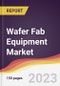 Wafer Fab Equipment Market Report: Trends, Forecast and Competitive Analysis to 2030 - Product Image