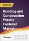 Building and Construction Plastic Fastener Market Report: Trends, Forecast and Competitive Analysis to 2030 - Product Image