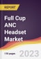 Full Cup ANC Headset Market Report: Trends, Forecast and Competitive Analysis to 2030 - Product Thumbnail Image