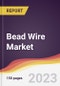 Bead Wire Market Report: Trends, Forecast and Competitive Analysis to 2030 - Product Thumbnail Image