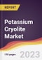 Potassium Cryolite Market Report: Trends, Forecast and Competitive Analysis to 2030 - Product Image