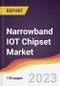 Narrowband IOT Chipset Market Report: Trends, Forecast and Competitive Analysis to 2030 - Product Image