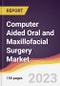 Computer Aided Oral and Maxillofacial Surgery Market Report: Trends, Forecast and Competitive Analysis to 2030 - Product Image