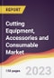 Cutting Equipment, Accessories and Consumable Market Report: Trends, Forecast and Competitive Analysis to 2030 - Product Image