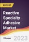 Reactive Specialty Adhesive Market Report: Trends, Forecast and Competitive Analysis to 2030 - Product Image