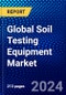Global Soil Testing Equipment Market (2023-2028) Competitive Analysis, Impact of Covid-19, Ansoff Analysis - Product Image