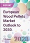 European Wood Pellets Market Outlook to 2030 - Product Thumbnail Image