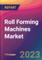 Roll Forming Machines Market Size, Market Share, Application Analysis, Regional Outlook, Growth Trends, Key Players, Competitive Strategies and Forecasts, 2023 To 2031 - Product Image
