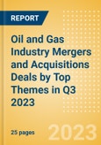 Oil and Gas Industry Mergers and Acquisitions Deals by Top Themes in Q3 2023 - Thematic Intelligence- Product Image