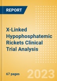 X-Linked Hypophosphatemic Rickets Clinical Trial Analysis by Phase, Trial Status, End Point, Sponsor Type and Region, 2023 Update- Product Image