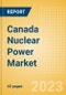 Canada Nuclear Power Market Analysis by Size, Installed Capacity, Power Generation, Regulations, Key Players and Forecast to 2035 - Product Image