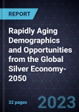 Rapidly Aging Demographics and Opportunities from the Global Silver Economy-2050- Product Image