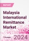 Malaysia International Remittance Market Business and Investment Opportunities - Analysis by Transaction Value & Volume, Inbound and Outbound Transfers to and from Key States, Consumer Demographics - Q1 2024 - Product Image