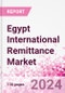 Egypt International Remittance Market Business and Investment Opportunities - Analysis by Transaction Value & Volume, Inbound and Outbound Transfers to and from Key States, Consumer Demographics - Q1 2024 - Product Image