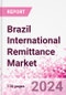 Brazil International Remittance Market Business and Investment Opportunities - Analysis by Transaction Value & Volume, Inbound and Outbound Transfers to and from Key States, Consumer Demographics - Q1 2024 - Product Thumbnail Image