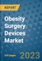 Obesity Surgery Devices Market - Global Industry Analysis, Size, Share, Growth, Trends, and Forecast 2031 - By Product, Technology, Grade, Application, End-user, Region: (North America, Europe, Asia Pacific, Latin America and Middle East and Africa) - Product Thumbnail Image