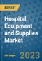 Hospital Equipment and Supplies Market - Global Industry Analysis, Size, Share, Growth, Trends, and Forecast 2031 - By Product, Technology, Grade, Application, End-user, Region: (North America, Europe, Asia Pacific, Latin America and Middle East and Africa) - Product Thumbnail Image