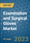 Examination and Surgical Gloves Market - Global Industry Analysis, Size, Share, Growth, Trends, and Forecast 2031 - By Product, Technology, Grade, Application, End-user, Region: (North America, Europe, Asia Pacific, Latin America and Middle East and Africa) - Product Image