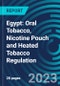 Egypt: Oral Tobacco, Nicotine Pouch and Heated Tobacco Regulation - Product Image