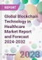 Global Blockchain Technology in Healthcare Market Report and Forecast 2024-2032 - Product Image
