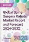 Global Spine Surgery Robots Market Report and Forecast 2024-2032 - Product Image