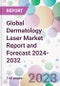 Global Dermatology Laser Market Report and Forecast 2024-2032 - Product Image