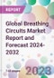 Global Breathing Circuits Market Report and Forecast 2024-2032 - Product Image