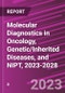 Molecular Diagnostics in Oncology, Genetic/Inherited Diseases, and NIPT, 2023-2028 - Product Image