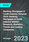 Banking, Mortgages & Credit Industry Almanac 2024: Banking, Mortgages & Credit Industry Market Research, Statistics, Trends and Leading Companies- Product Image