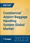 Commercial Airport Baggage Handling System Global Market Insights 2023, Analysis and Forecast to 2028, by Manufacturers, Regions, Technology, Application, Product Type - Product Image