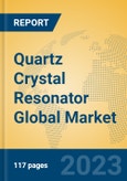 Quartz Crystal Resonator Global Market Insights 2023, Analysis and Forecast to 2028, by Manufacturers, Regions, Technology, Product Type- Product Image
