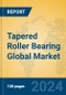 Tapered Roller Bearing Global Market Insights 2023, Analysis and Forecast to 2028, by Manufacturers, Regions, Technology, Application, Product Type - Product Image
