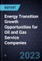 Energy Transition Growth Opportunities for Oil and Gas (O&G) Service Companies, 2023 - Product Thumbnail Image