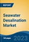 Seawater Desalination Market - Global Industry Size, Share, Trends, Opportunity, and Forecast, 2018-2028F - Product Thumbnail Image