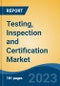 Testing, Inspection and Certification Market - Global Industry Size, Share, Trends, Opportunity, and Forecast, 2018-2028F - Product Thumbnail Image