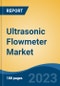 Ultrasonic Flowmeter Market - Global Industry Size, Share, Trends, Opportunity, and Forecast, 2018-2028F - Product Image