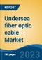 Undersea fiber optic cable Market - Global Industry Size, Share, Trends, Opportunity, and Forecast, 2018-2028F - Product Thumbnail Image