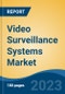 Video Surveillance Systems Market - Global Industry Size, Share, Trends, Opportunity, and Forecast, 2018-2028F - Product Thumbnail Image