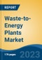 Waste-to-Energy Plants Market - Global Industry Size, Share, Trends, Opportunity, and Forecast, 2018-2028F - Product Thumbnail Image