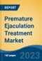Premature Ejaculation Treatment Market - Global Industry Size, Share, Trends, Opportunity, and Forecast, 2018-2028F - Product Thumbnail Image