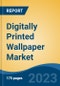 Digitally Printed Wallpaper Market - Global Industry Size, Share, Trends, Opportunity, and Forecast, 2018-2028F - Product Image