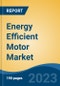 Energy Efficient Motor Market - Global Industry Size, Share, Trends, Opportunity, and Forecast, 2018-2028F - Product Thumbnail Image